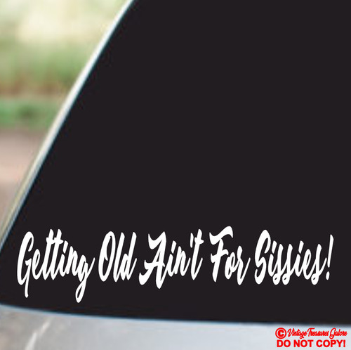 Getting old ain for sissies - old,